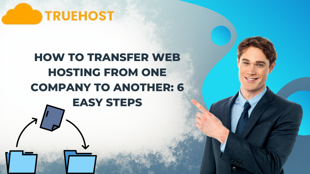 How to Transfer Web Hosting From One Company to Another: 6 Easy Steps