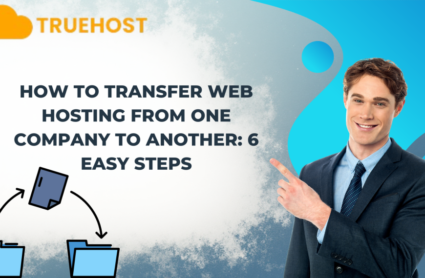 How to Transfer Web Hosting From One Company to Another: 6 Easy Steps