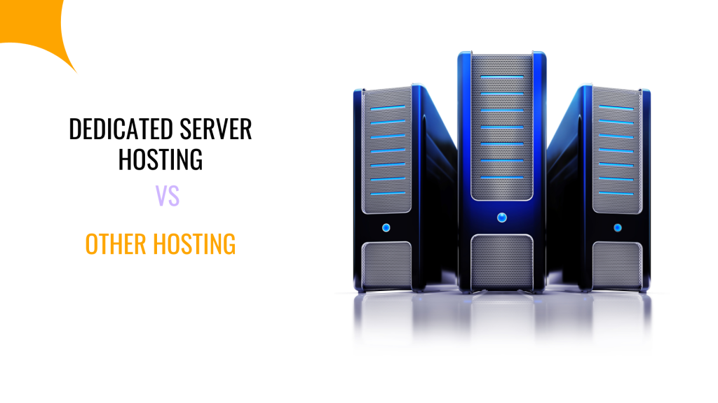 Dedicated Server Hosting vs Other Hosting
