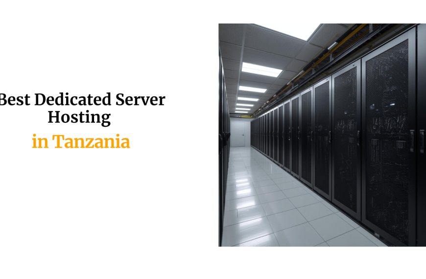 Best Dedicated Server Hosting in Tanzania