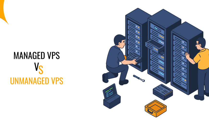 Managed vs Unmanaged VPS Hosting: Which Is Best for You?