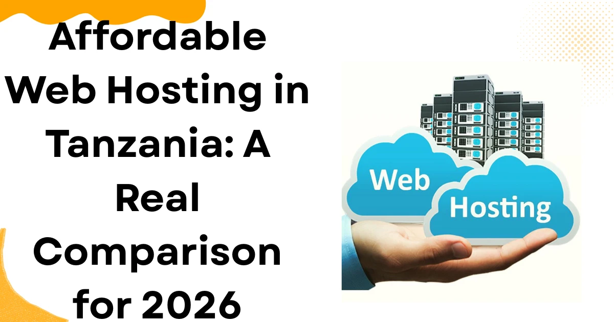 Affordable Web Hosting in Tanzania: A Real Comparison for 2026