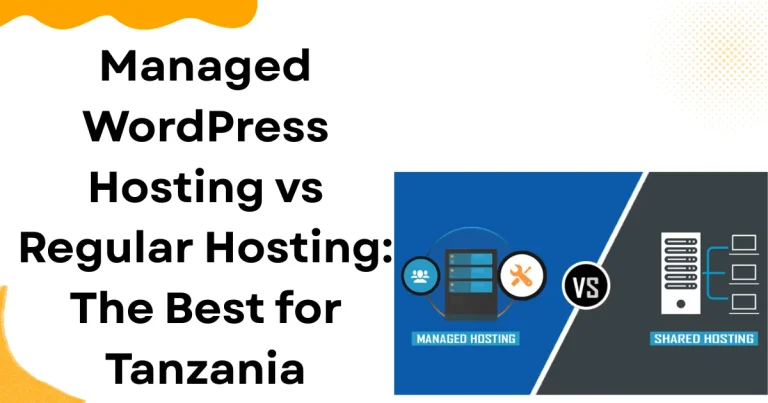 Managed WordPress Hosting vs Regular Hosting: The Best for Tanzania