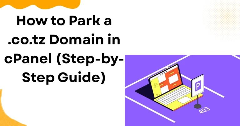 How to Park a .co.tz Domain in cPanel (Step-by-Step Guide)