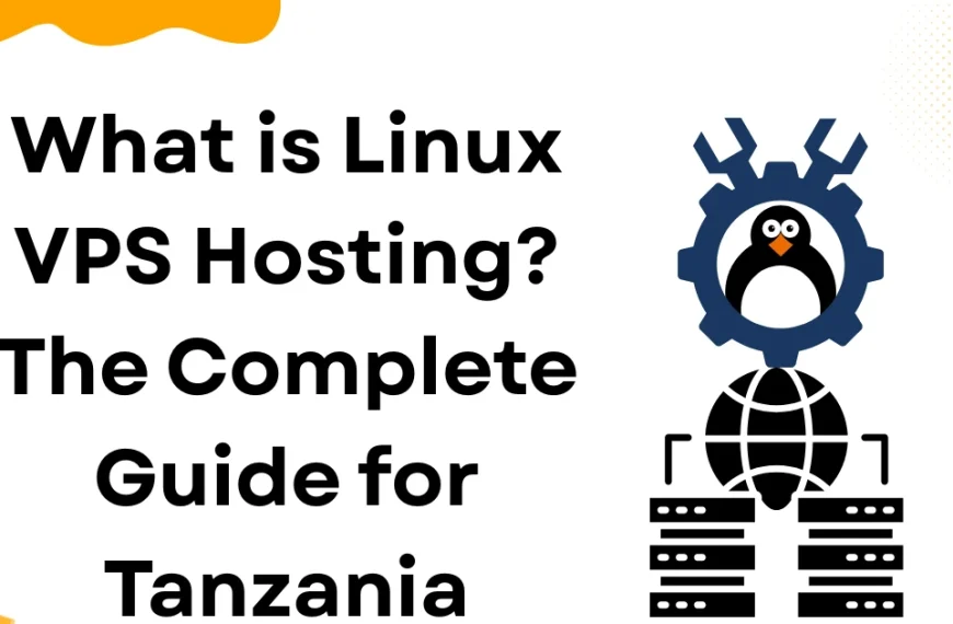 What is Linux VPS Hosting? The Complete Guide for Tanzania