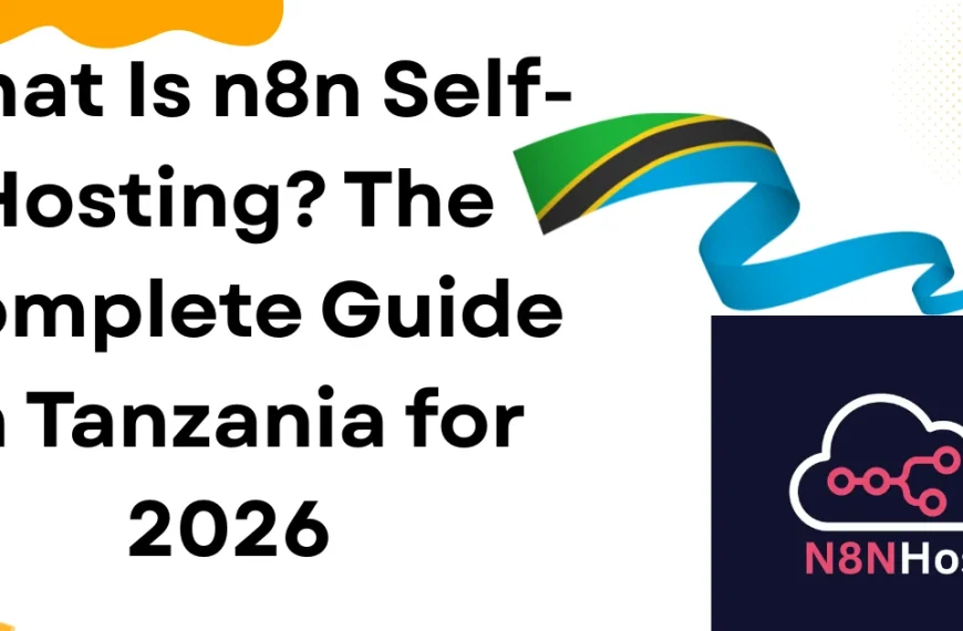 What Is n8n Self-Hosting? The Complete Guide in Tanzania for 2026
