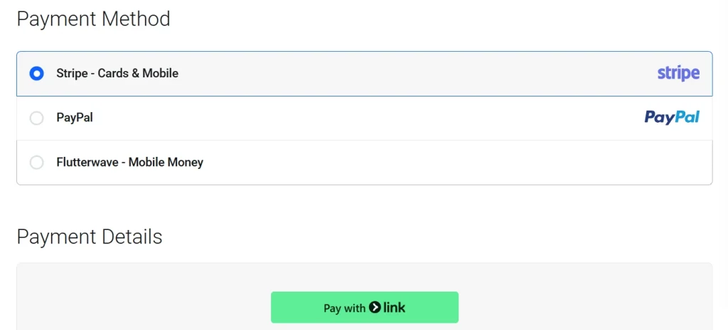 Payment Method
Stripe - Cards & Mobile
PayPal
Flutterwave - Mobile Money