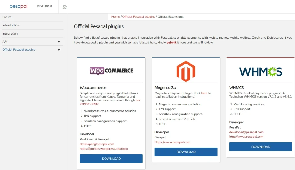 Official Pesapal plugins
Below find a list of tested plugins that enable integration with Pesapal, to enable payments with Mobile money, Mobile wallets, Credit and Debit cards. If you have developed a plugin and you wish to have it listed here, kindly submit it here and we will review.