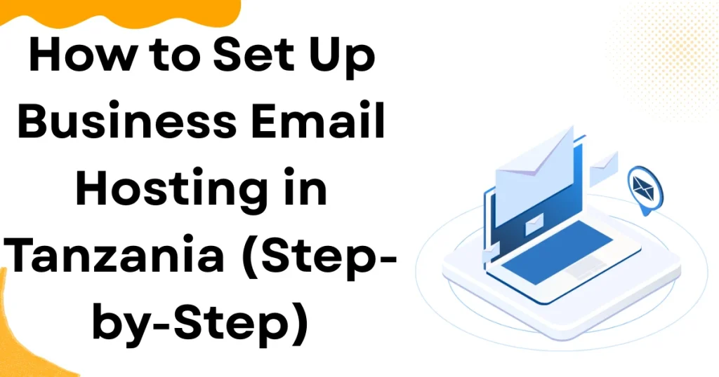How to Set Up Business Email Hosting in Tanzania (Step-by-Step)