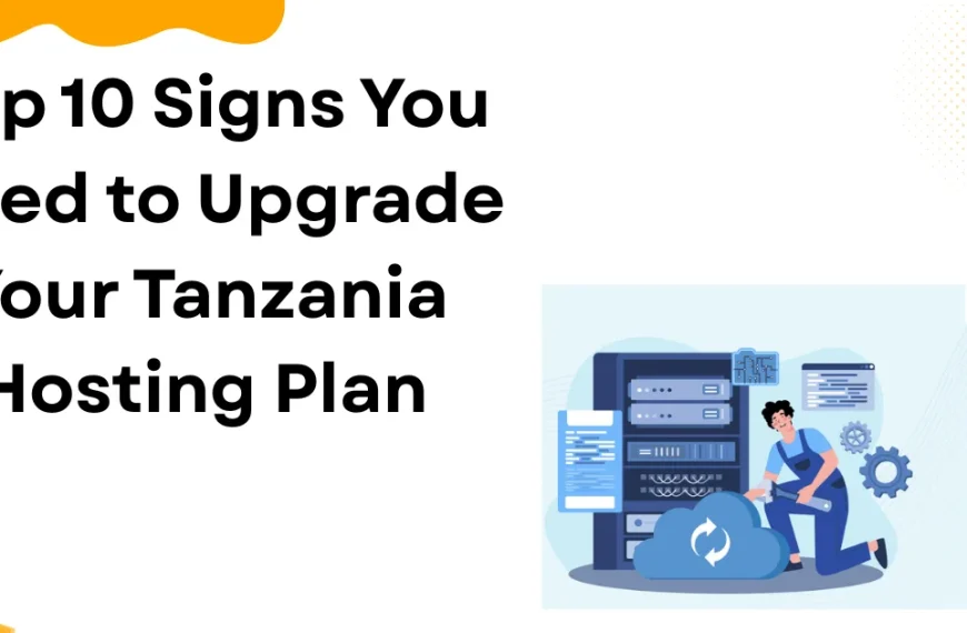 Top 10 Signs You Need to Upgrade Your Tanzania Hosting Plan