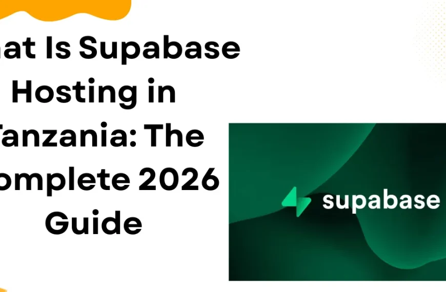 What Is Supabase Hosting in Tanzania: The Complete 2026 Guide